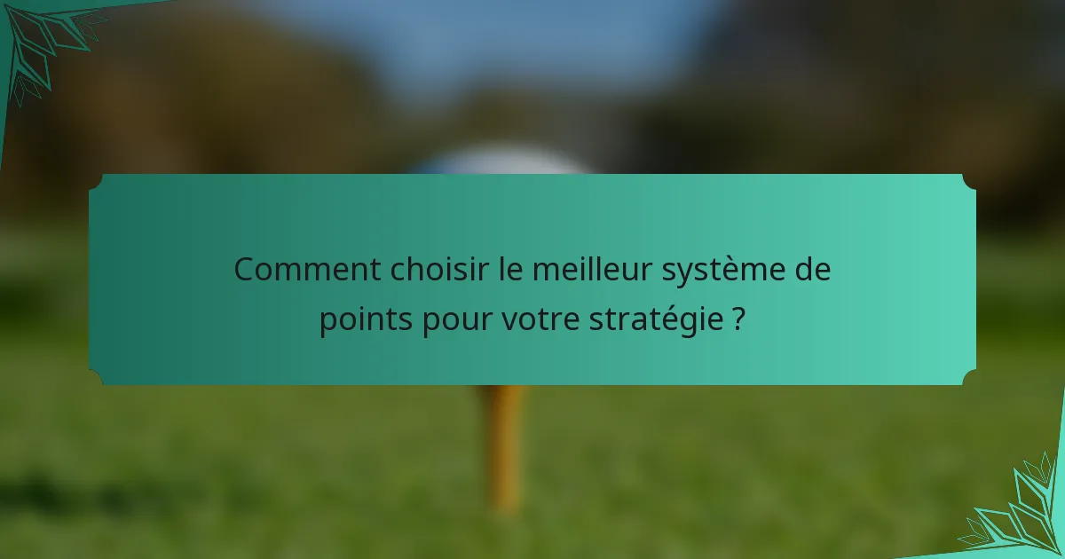 Comment choisir le meilleur système de points pour votre stratégie ?
