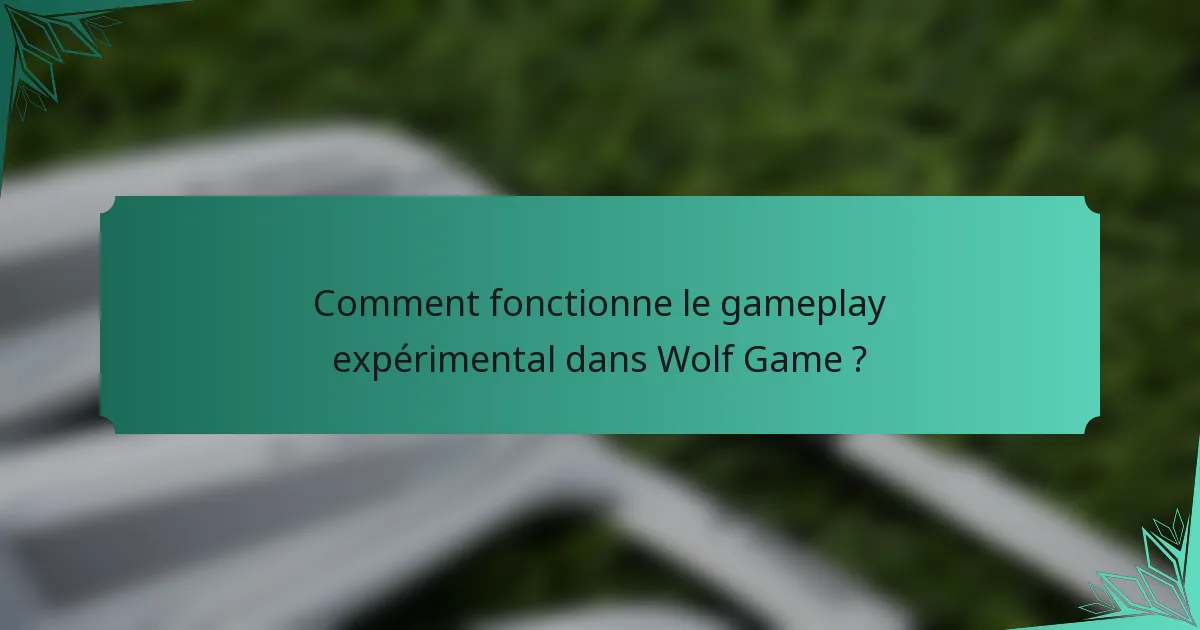 Comment fonctionne le gameplay expérimental dans Wolf Game ?