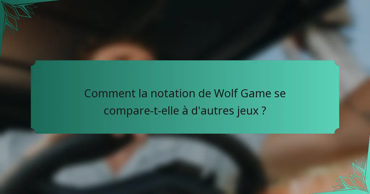 Comment la notation de Wolf Game se compare-t-elle à d'autres jeux ?