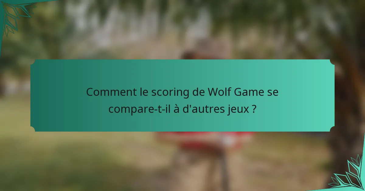 Comment le scoring de Wolf Game se compare-t-il à d'autres jeux ?