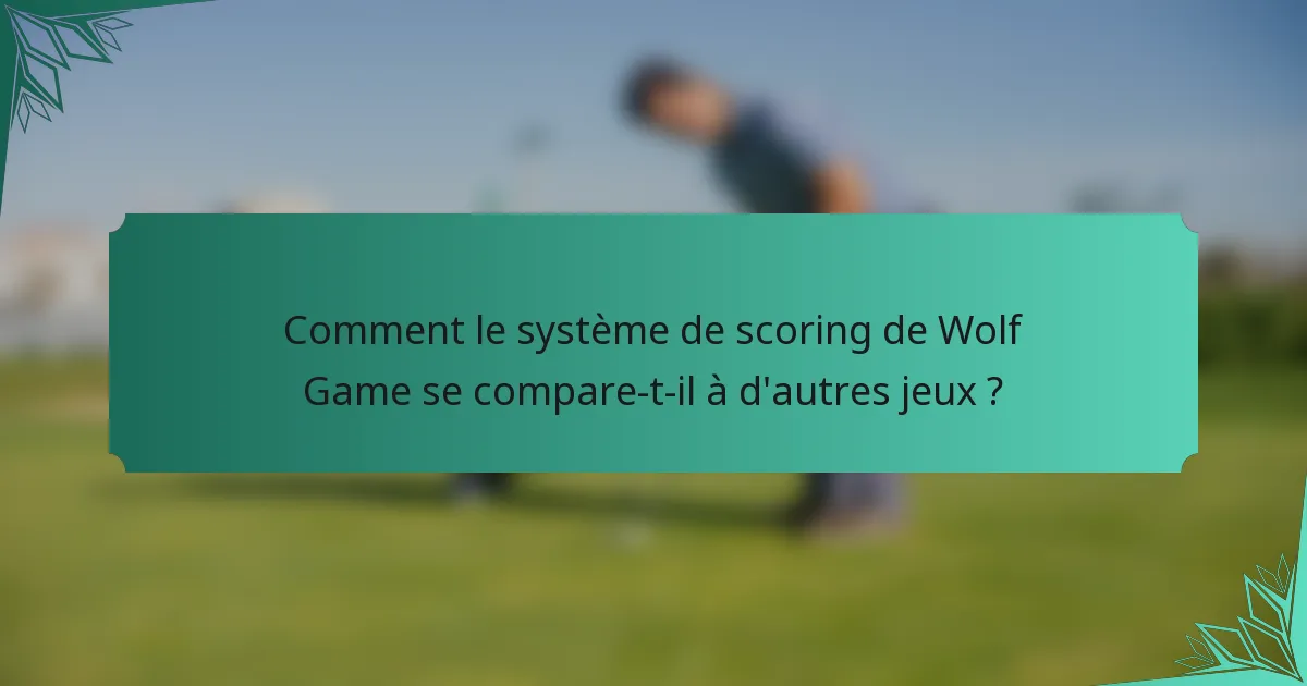 Comment le système de scoring de Wolf Game se compare-t-il à d'autres jeux ?