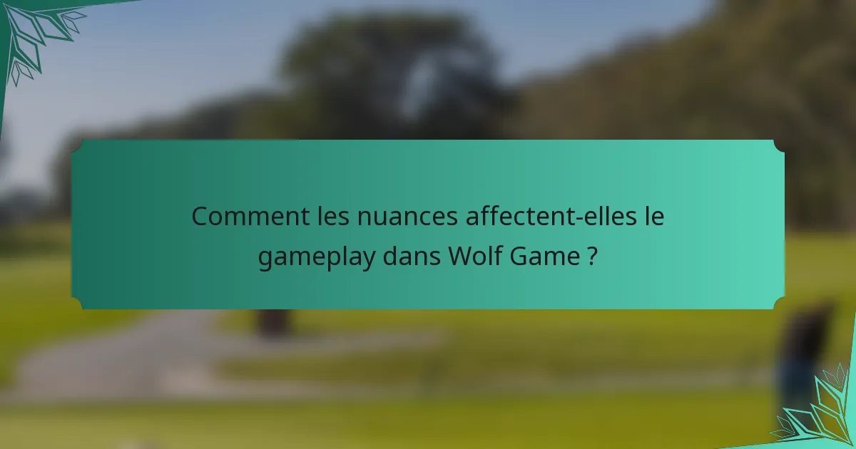 Comment les nuances affectent-elles le gameplay dans Wolf Game ?