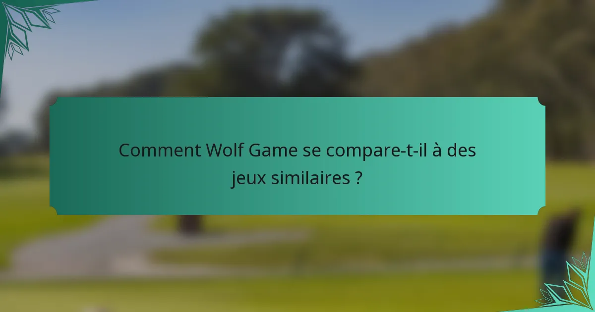 Comment Wolf Game se compare-t-il à des jeux similaires ?