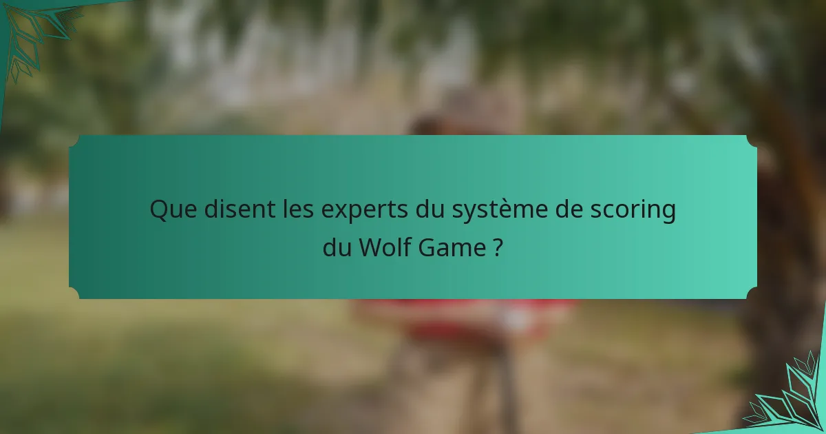 Que disent les experts du système de scoring du Wolf Game ?