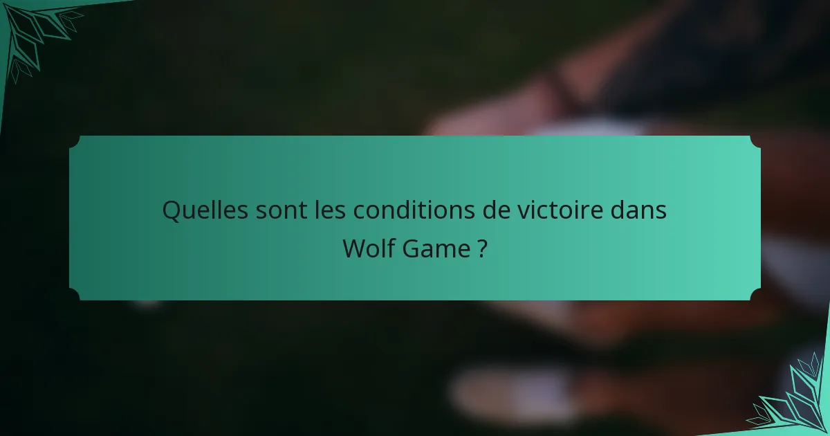 Quelles sont les conditions de victoire dans Wolf Game ?