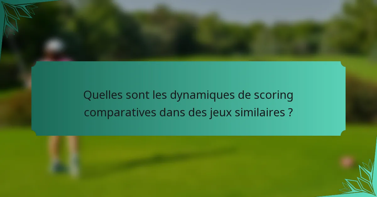 Quelles sont les dynamiques de scoring comparatives dans des jeux similaires ?