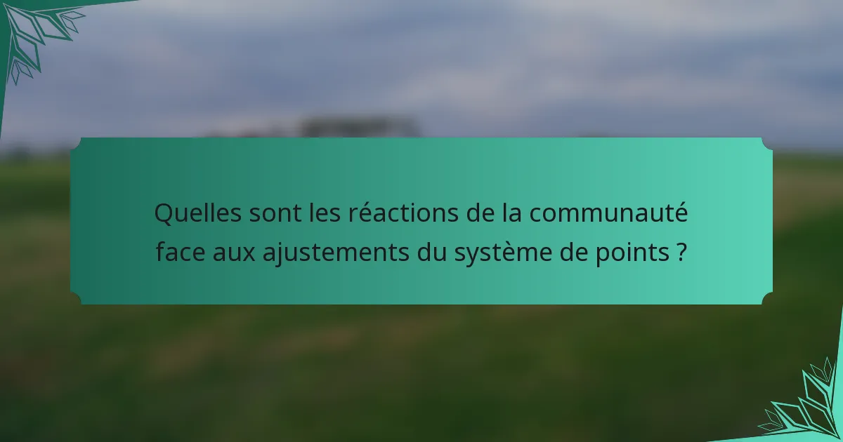 Quelles sont les réactions de la communauté face aux ajustements du système de points ?
