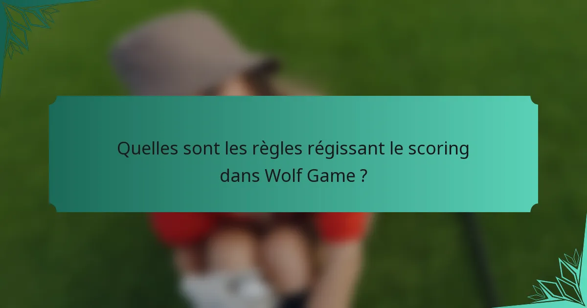 Quelles sont les règles régissant le scoring dans Wolf Game ?