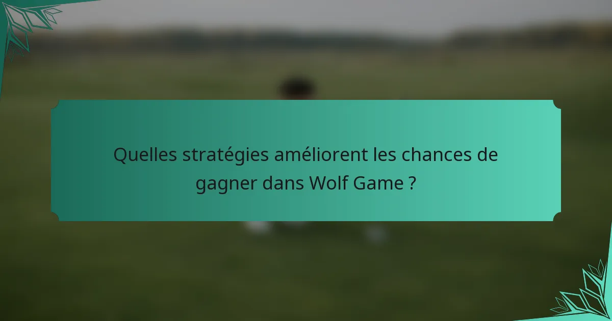 Quelles stratégies améliorent les chances de gagner dans Wolf Game ?