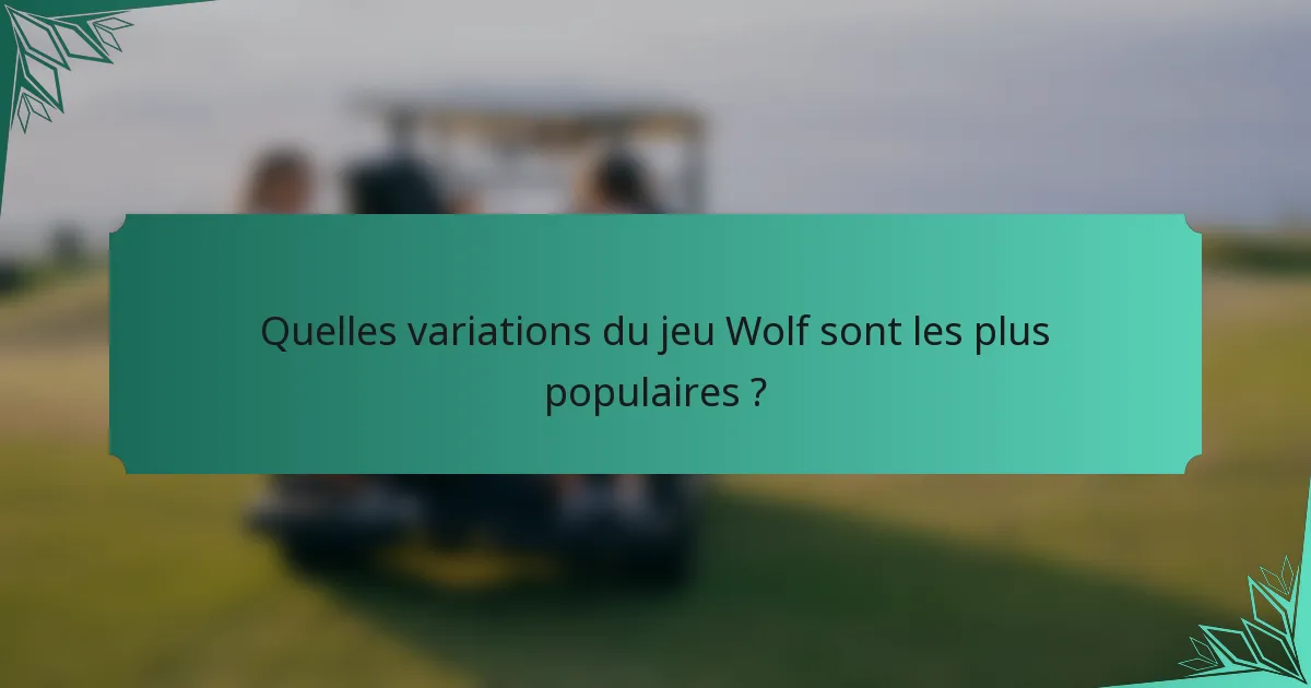 Quelles variations du jeu Wolf sont les plus populaires ?