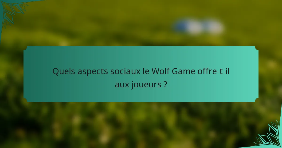 Quels aspects sociaux le Wolf Game offre-t-il aux joueurs ?