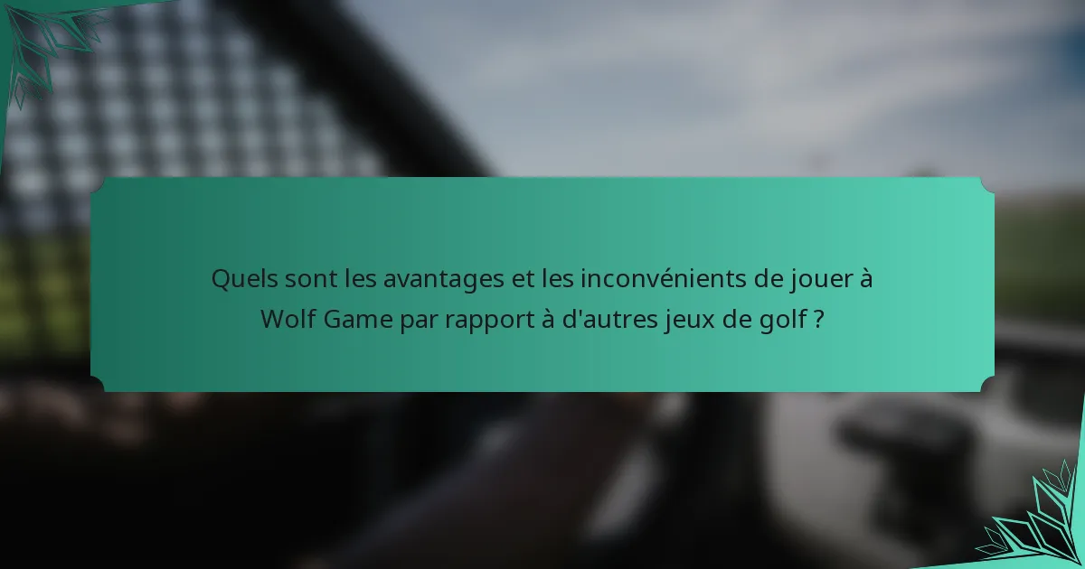 Quels sont les avantages et les inconvénients de jouer à Wolf Game par rapport à d'autres jeux de golf ?