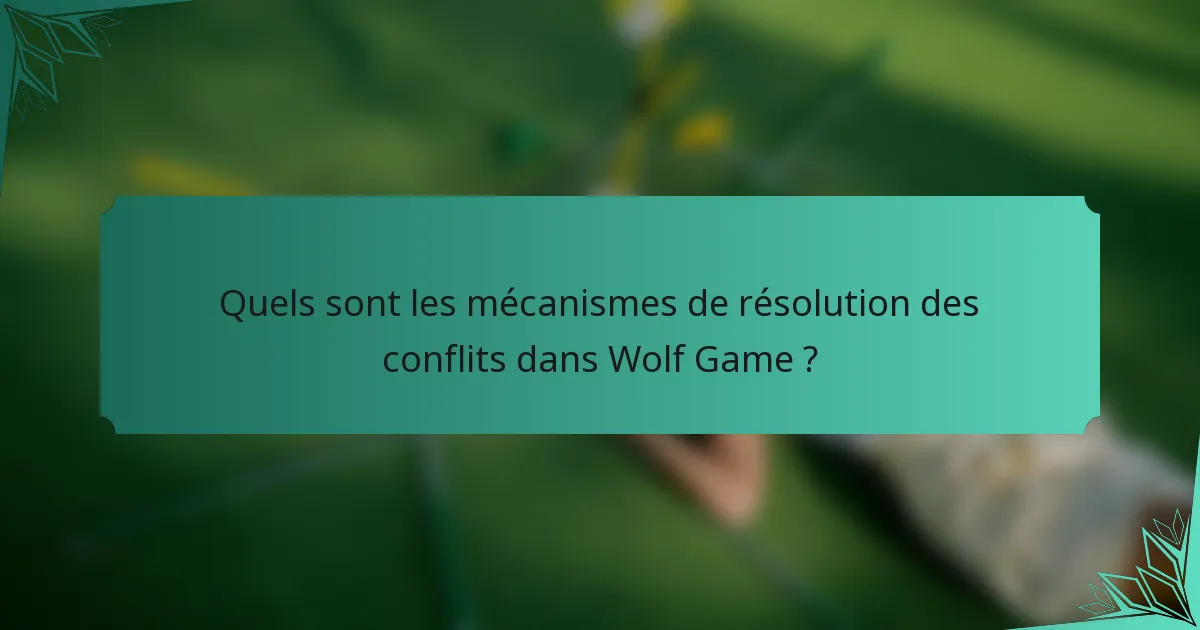Quels sont les mécanismes de résolution des conflits dans Wolf Game ?