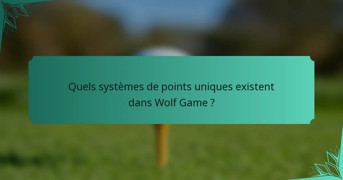 Quels systèmes de points uniques existent dans Wolf Game ?